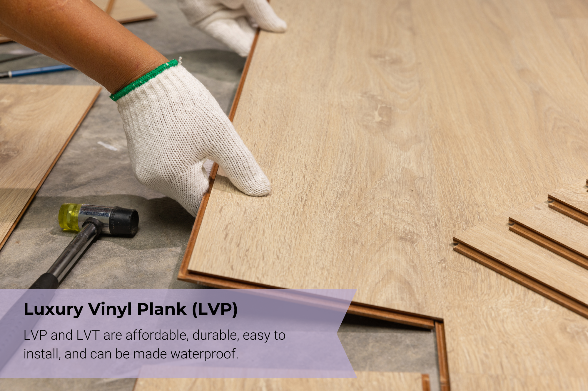 LVP and LVT are affordable, durable, easy to install, and can be made waterproof.